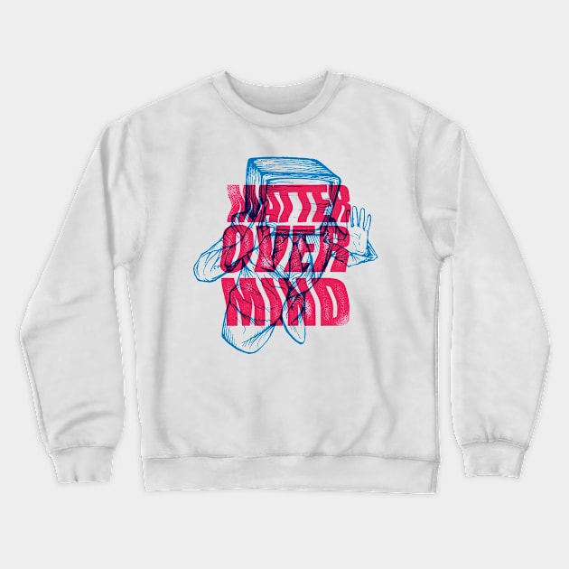 Matter Over Mind Crewneck Sweatshirt by Phase22